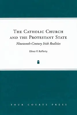 Die katholische Kirche und der protestantische Staat: Irische Realitäten im neunzehnten Jahrhundert - The Catholic Church and the Protestant State: Nineteenth-Century Irish Realities