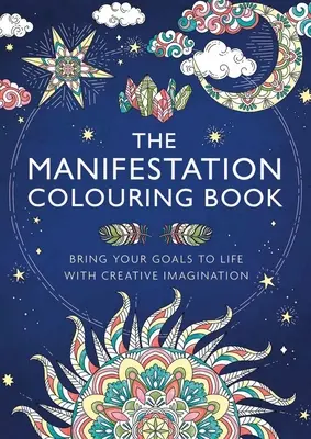 Das Manifestations-Malbuch: Erwecken Sie Ihre Ziele mit kreativer Vorstellungskraft zum Leben - The Manifestation Colouring Book: Bring Your Goals to Life with Creative Imagination