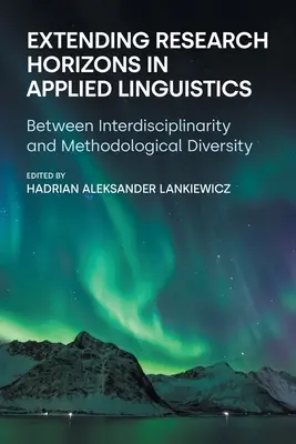 Erweiterung des Forschungshorizonts in der Angewandten Linguistik: Zwischen Interdisziplinarität und Methodenvielfalt - Extending Research Horizons in Applied Linguistics: Between Interdisciplinarity and Methodological Diversity