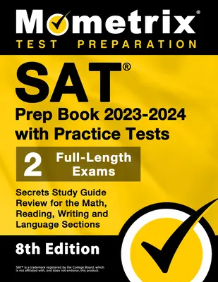 SAT Prep Book 2023-2024 mit Practice Tests - 2 Full-Length Exams, Secrets Study Guide Review for the Math, Reading, Writing and Language Sections: [8 - SAT Prep Book 2023-2024 with Practice Tests - 2 Full-Length Exams, Secrets Study Guide Review for the Math, Reading, Writing and Language Sections: [8