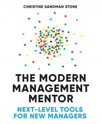 Der moderne Management-Mentor: Tools für neue Manager auf der nächsten Ebene - The Modern Management Mentor: Next-Level Tools for New Managers