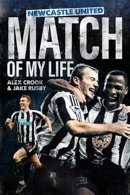 Newcastle United Spiel meines Lebens: Magpies Stars erleben ihre größten Spiele - Newcastle United Match of My Life: Magpies Stars Relive Their Greatest Games