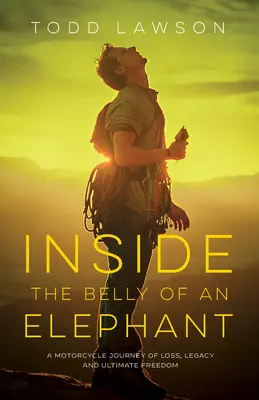 Im Bauch eines Elefanten: Eine Motorradreise über Verlust, Vermächtnis und endgültige Freiheit - Inside the Belly of an Elephant: A Motorcycle Journey of Loss, Legacy and Ultimate Freedom
