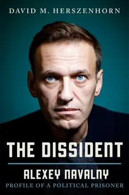 Der Dissident: Alexey Navalny: Profil eines politischen Gefangenen - The Dissident: Alexey Navalny: Profile of a Political Prisoner