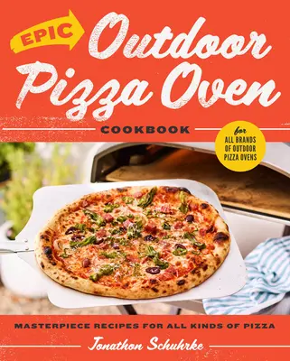 Epic Outdoor Pizza Oven Cookbook: Meisterhafte Rezepte für alle Arten von Pizza - Epic Outdoor Pizza Oven Cookbook: Masterpiece Recipes for All Kinds of Pizza