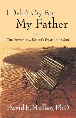 Ich habe nicht um meinen Vater geweint, Die Auswirkungen des Todes eines Vaters auf einen Sohn - I Didn't Cry For My Father, The Impact of a Father's Death on a Son