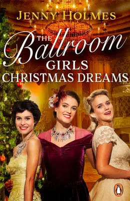 Die Ballroom Girls: Christmas Dreams - Entspannen Sie sich mit diesem festlichen, herzerwärmenden und erbaulichen historischen Liebesroman - The Ballroom Girls: Christmas Dreams - Curl up with this festive, heartwarming and uplifting historical romance book