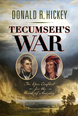Tecumsehs Krieg: Der epische Konflikt um das Herz Amerikas - Tecumseh's War: The Epic Conflict for the Heart of America