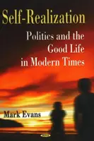 Selbstverwirklichung - Politik und das gute Leben in der Moderne - Self-Realization - Politics & the Good Life in Modern Times