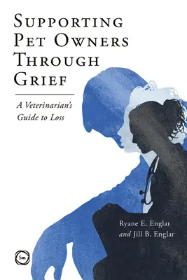 Tierhalter in der Trauer unterstützen: Ein tierärztlicher Leitfaden zum Thema Verlust - Supporting Pet Owners Through Grief: A Veterinarian's Guide to Loss