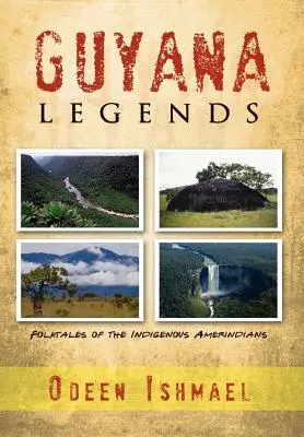 Guyana Legenden: Volkserzählungen der indianischen Ureinwohner - Guyana Legends: Folk Tales of the Indigenous Amerindians