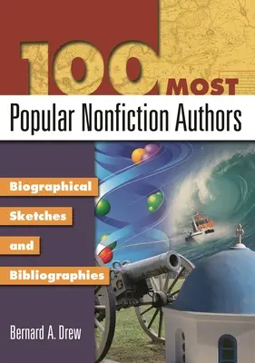 Die 100 populärsten Sachbuchautoren: Biografische Skizzen und Bibliografien - 100 Most Popular Nonfiction Authors: Biographical Sketches and Bibliographies