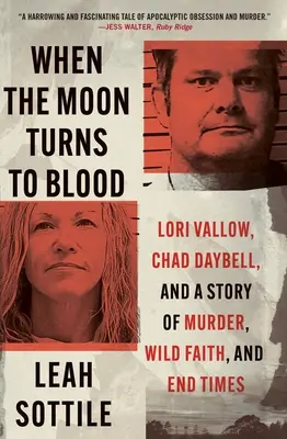 Wenn der Mond sich in Blut verwandelt: Lori Vallow, Chad Daybell und eine Geschichte von Mord, wildem Glauben und Endzeit - When the Moon Turns to Blood: Lori Vallow, Chad Daybell, and a Story of Murder, Wild Faith, and End Times