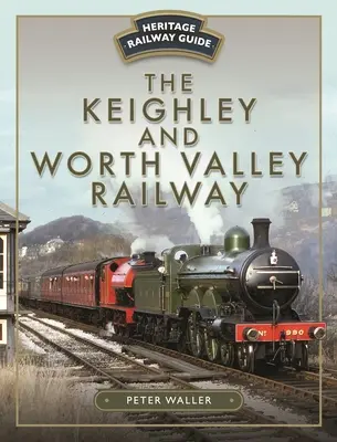 Die Keighley und Worth Valley Eisenbahn - The Keighley and Worth Valley Railway