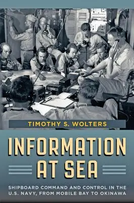 Informationen auf See: Schiffsführung in der U.S. Navy, von Mobile Bay bis Okinawa - Information at Sea: Shipboard Command and Control in the U.S. Navy, from Mobile Bay to Okinawa