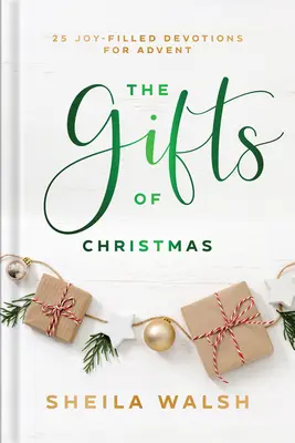 Die Geschenke der Weihnacht: 25 freudvolle Andachten für den Advent - The Gifts of Christmas: 25 Joy-Filled Devotions for Advent