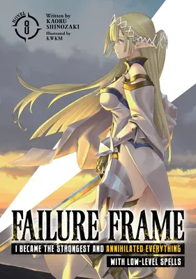 Failure Frame: Ich wurde der Stärkste und vernichtete alles mit niederen Zaubersprüchen (Light Novel) Band 8 - Failure Frame: I Became the Strongest and Annihilated Everything with Low-Level Spells (Light Novel) Vol. 8