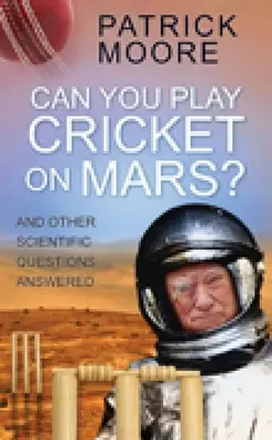 Kann man auf dem Mars Kricket spielen? Und andere wissenschaftliche Fragen beantwortet - Can You Play Cricket on Mars?: And Other Scientific Questions Answered