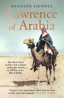 Lawrence von Arabien - Ein eingehender Blick auf das Leben einer Legende des 20. - Lawrence of Arabia - An in-depth glance at the life of a 20th Century legend