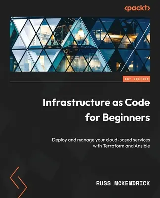 Infrastruktur als Code für Einsteiger: Bereitstellen und Verwalten Ihrer Cloud-basierten Dienste mit Terraform und Ansible - Infrastructure as Code for Beginners: Deploy and manage your cloud-based services with Terraform and Ansible