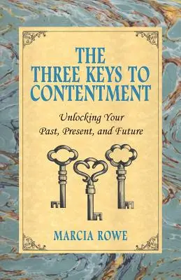 Die drei Schlüssel zur Zufriedenheit: Vergangenheit, Gegenwart und Zukunft entschlüsseln - The Three Keys to Contentment: Unlocking Your Past, Present, and Future