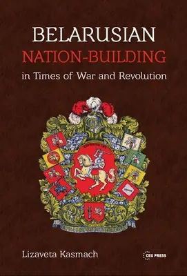 Belarussische Nationenbildung in Zeiten von Krieg und Revolution - Belarusian Nation-Building in Times of War and Revolution