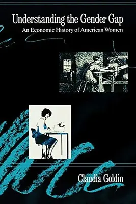 Understanding the Gender Gap: Eine Wirtschaftsgeschichte der amerikanischen Frauen - Understanding the Gender Gap: An Economic History of American Women