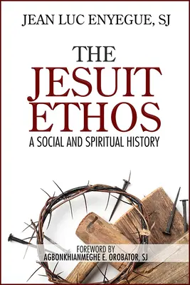 Das Ethos der Jesuiten: Eine soziale und spirituelle Geschichte - The Jesuit Ethos: A Social and Spiritual History