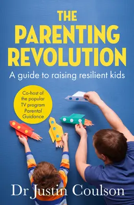 Die Erziehungsrevolution: Der Leitfaden zur Erziehung widerstandsfähiger Kinder - The Parenting Revolution: The Guide to Raising Resilient Kids