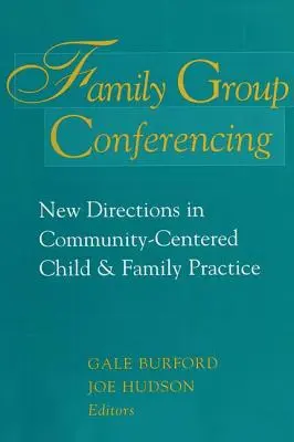Familiengruppenkonferenzen: Neue Wege in der gemeindezentrierten Kinder- und Familienpraxis - Family Group Conferencing: New Directions in Community-Centered Child and Family Practice