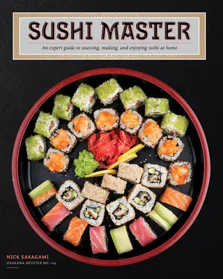 Sushi-Meister: Ein Expertenhandbuch für die Beschaffung, Herstellung und den Genuss von Sushi zu Hause - Sushi Master: An Expert Guide to Sourcing, Making, and Enjoying Sushi at Home