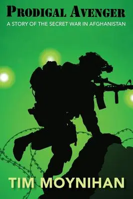 Verlorener Rächer: Eine Geschichte des geheimen Krieges in Afghanistan - Prodigal Avenger: A Story of the Secret War in Afghanistan