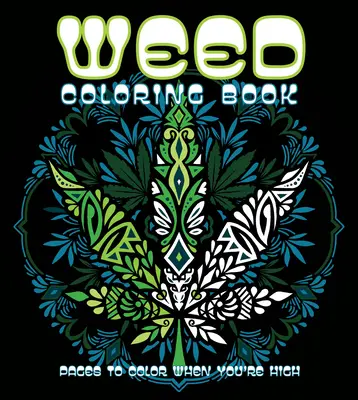 Weed-Malbuch: Seiten zum Ausmalen, wenn du high bist - Weed Coloring Book: Pages to Color When You're High