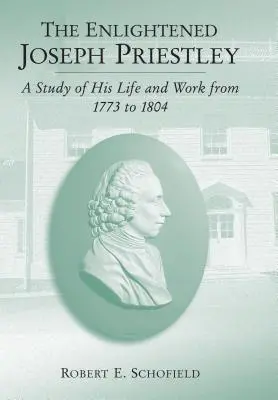 Der aufgeklärte Joseph Priestley: Eine Studie über sein Leben und Werk von 1773 bis 1804 - The Enlightened Joseph Priestley: A Study of His Life and Work from 1773 to 1804
