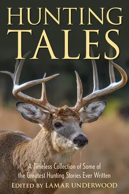 Jagdgeschichten: Eine zeitlose Sammlung einiger der größten Jagdgeschichten aller Zeiten - Hunting Tales: A Timeless Collection of Some of the Greatest Hunting Stories Ever Written