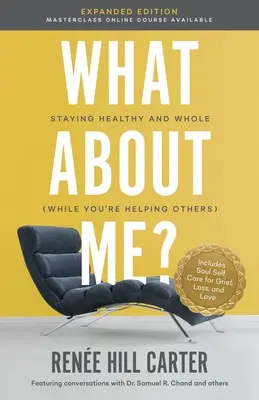 Was ist mit mir? Erweiterte Ausgabe: Gesund und gesund bleiben (während Sie anderen helfen) - What About Me Expanded Edition: Staying Healthy and Whole (While You're Helping Others)