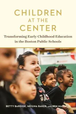 Kinder im Mittelpunkt: Die Umgestaltung der frühkindlichen Erziehung an den öffentlichen Schulen in Boston - Children at the Center: Transforming Early Childhood Education in the Boston Public Schools