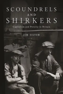 Schurken und Drückeberger: Kapitalismus und Armut in Großbritannien - Scoundrels and Shirkers: Capitalism and Poverty in Britain