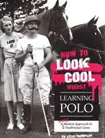 Wie man cool aussieht, während man Polo lernt: Eine sehr moderne Herangehensweise an ein traditionelles Spiel - How to Look Cool Whilst Learning Polo: A Very Modern Approach to a Traditional Game