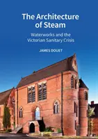 Die Architektur des Dampfes: Wasserwerke und die viktorianische Hygienekrise - The Architecture of Steam: Waterworks and the Victorian Sanitary Crisis