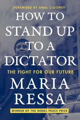 Wie man es mit einem Diktator aufnimmt: Der Kampf um unsere Zukunft - How to Stand Up to a Dictator: The Fight for Our Future