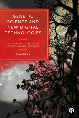 Genetische Wissenschaft und neue digitale Technologien: Wissenschafts- und Technologiestudien und Gesundheitspraxis - Genetic Science and New Digital Technologies: Science and Technology Studies and Health Praxis