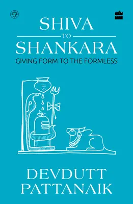 Shiva zu Shankara - Dem Formlosen eine Form geben - Shiva to Shankara - Giving Form to the Formless