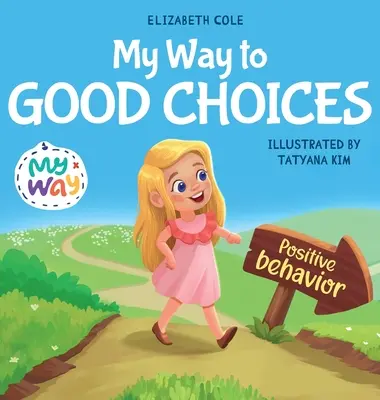 Mein Weg zu guten Entscheidungen: Ein Kinderbuch über positives Verhalten und das Verstehen von Konsequenzen, das Kindern beibringt, Entscheidungen zu treffen und Verantwortung zu übernehmen - My Way to Good Choices: Children's Book about Positive Behavior and Understanding Consequences that Teaches Kids to Choose, Take Responsibilit