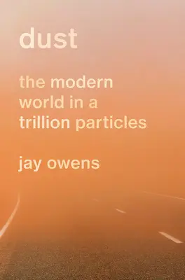 Dust: Die moderne Welt in einer Billion Teilchen - Dust: The Modern World in a Trillion Particles