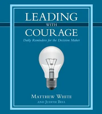 Führen mit Courage: Tägliche Mahnungen für Entscheidungsträger - Leading with Courage: Daily Reminders for the Decision Maker