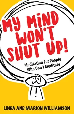 Mein Geist hält nicht die Klappe! Meditation für Menschen, die nicht meditieren - My Mind Won't Shut Up!: Meditation for People Who Don't Meditate