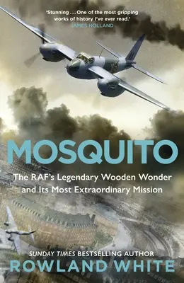 Mosquito - Das legendäre hölzerne Wunderwerk der RAF und seine außergewöhnlichste Mission - Mosquito - The RAF's Legendary Wooden Wonder and its Most Extraordinary Mission