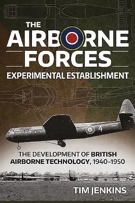 Das Airborne Forces Experimental Establishment: Die Entwicklung der britischen Luftlandetechnologie 1940-1950 - The Airborne Forces Experimental Establishment: The Development of British Airborne Technology 1940-1950