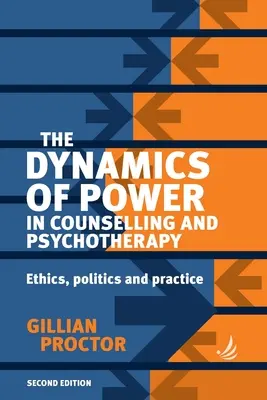 Die Dynamik der Macht in Beratung und Psychotherapie, 2. Auflage: Ethik, Politik und Praxis - The Dynamics of Power in Counselling and Psychotherapy 2nd Edition: Ethics, Politics and Practice